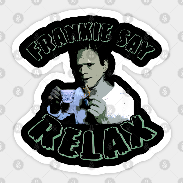 Frankie Say Relax Frankenstein Sticker Teepublic